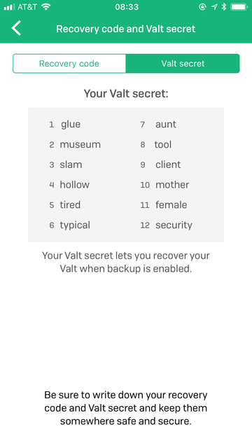 You Valt secret is 12 words.  You should write these down and store them in a safe spot (like between the second and third towel in your linen closet).